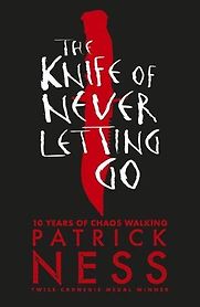 The Knife of Never Letting Go by Patrick Ness The Knife of Never Letting Go by Patrick Ness