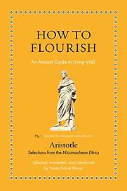 How to Flourish: An Ancient Guide to Living Well by Aristotle & Susan Sauvé Meyer (translator) How to Flourish: An Ancient Guide to Living Well by Aristotle & Susan Sauvé Meyer (translator)