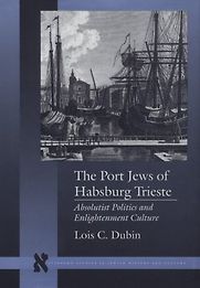 The Port Jews of Habsburg Trieste by Lois C Dubin The Port Jews of Habsburg Trieste by Lois C Dubin