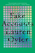 Notable Novels of Spring 2021 - Fake Accounts: A Novel by Lauren Oyler Notable Novels of Spring 2021 - Fake Accounts: A Novel by Lauren Oyler