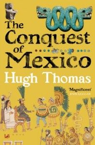The best books on Mexico - The Conquest of Mexico by Hugh Thomas