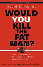 Would You Kill the Fat Man? by David Edmonds Would You Kill the Fat Man? by David Edmonds