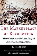 The Best Books on the American Revolution - The Marketplace of Revolution: How Consumer Politics Shaped American Independence by T.H. Breen The Best Books on the American Revolution - The Marketplace of Revolution: How Consumer Politics Shaped American Independence by T.H. Breen