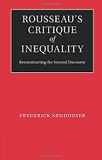 The best books on Jean-Jacques Rousseau - Rousseau’s Critique of Inequality by Frederick Neuhouser The best books on Jean-Jacques Rousseau - Rousseau’s Critique of Inequality by Frederick Neuhouser