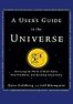 A User's Guide to the Universe: Surviving the Perils of Black Holes, Time Paradoxes, and Quantum Uncertainty by David Goldberg