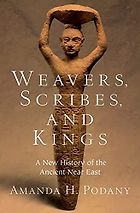 Books about Mesopotamia - Weavers, Scribes, and Kings: A New History of the Ancient Near East by Amanda Podany