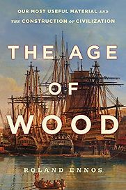 The Age of Wood by Roland Ennos The Age of Wood by Roland Ennos