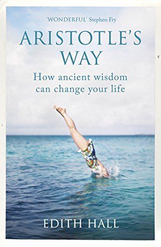 Aristotle's Way: How Ancient Wisdom Can Change Your Life by Edith Hall
