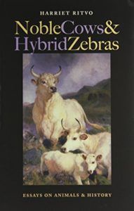 The best books on The History of Human Interaction With Animals - Noble Cows and Hybrid Zebras: Essays on Animals and History by Harriet Ritvo