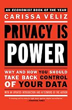 The best books on The Ethics of Technology - Privacy Is Power: Why and How You Should Take Back Control of Your Data by Carissa Véliz