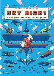 Sky High! A Soaring History of Aviation by Jacek Ambrożewski & translated by Zosia Krasodomska-Jones Sky High! A Soaring History of Aviation by Jacek Ambrożewski & translated by Zosia Krasodomska-Jones