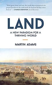 Land: A New Paradigm for a Thriving World by Martin Adams Land: A New Paradigm for a Thriving World by Martin Adams