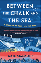 Between the Chalk and the Sea: A journey on foot into the past by Gail Simmons Between the Chalk and the Sea: A journey on foot into the past by Gail Simmons