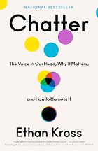 The best books on The Psychology of Human Behaviour - Chatter: The Voice in Our Head, Why It Matters, and How to Harness It by Ethan Kross