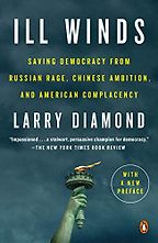 The best books on Liberal Democracy - Ill Winds: Saving Democracy from Russian Rage, Chinese Ambition, and American Complacency by Larry Diamond