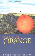Border Stories - Tropic of Orange by Karen Tei Yamashita Border Stories - Tropic of Orange by Karen Tei Yamashita