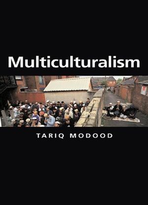 Multiculturalism by Tariq Modood