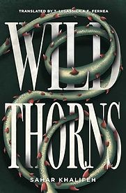 Wild Thorns by Sahar Khalifeh & Trevor Le Gassick and Elizabeth Fernea (translators) Wild Thorns by Sahar Khalifeh & Trevor Le Gassick and Elizabeth Fernea (translators)