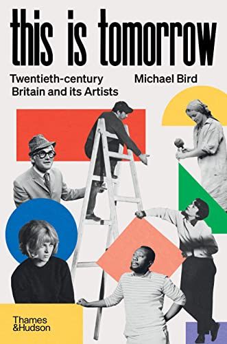 This is Tomorrow: Twentieth-century Britain and its Artists by Michael Bird