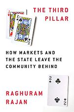 The Best Business Books of 2019: the Financial Times & McKinsey Book of the Year Award - The Third Pillar: How Markets and the State Leave the Community Behind by Raghuram G Rajan