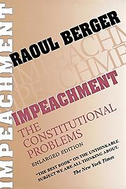 The best books on Impeachment - Impeachment: The Constitutional Problems by Raoul Berger