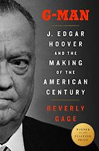 Pulitzer Prize-Winning Biographies - G-Man: J. Edgar Hoover and the Making of the American Century by Beverly Gage Pulitzer Prize-Winning Biographies - G-Man: J. Edgar Hoover and the Making of the American Century by Beverly Gage