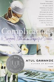 Complications: A Surgeon's Notes on an Imperfect Science by Atul Gawande Complications: A Surgeon's Notes on an Imperfect Science by Atul Gawande
