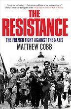 The best books on The French Resistance - The Resistance by Matthew Cobb The best books on The French Resistance - The Resistance by Matthew Cobb