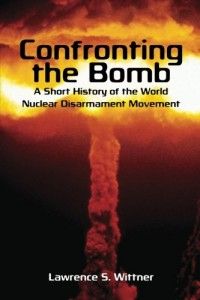 The best books on Peace - Confronting the Bomb by Lawrence Wittner
