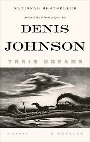 Train Dreams: A Novella by Denis Johnson Train Dreams: A Novella by Denis Johnson