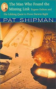 The Man Who Found the Missing Link by Pat Shipman