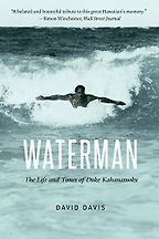The best books on Surfing - Waterman: The Life and Times of Duke Kahanamoku by David Davis The best books on Surfing - Waterman: The Life and Times of Duke Kahanamoku by David Davis