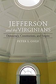 The best books on Thomas Jefferson - Jefferson and the Virginians: Democracy, Constitutions, and Empire by Peter Onuf The best books on Thomas Jefferson - Jefferson and the Virginians: Democracy, Constitutions, and Empire by Peter Onuf