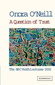 A Question of Trust by Onora O’Neill A Question of Trust by Onora O’Neill