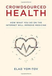 The best books on Health and the Internet - Crowdsourced Health: How What You Do on the Internet Will Improve Medicine by Elad Yom-Tov