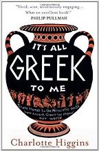 It’s All Greek to Me by Charlotte Higgins It’s All Greek to Me by Charlotte Higgins