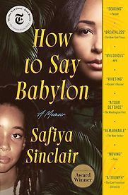 How to Say Babylon: A Memoir by Safiya Sinclair How to Say Babylon: A Memoir by Safiya Sinclair