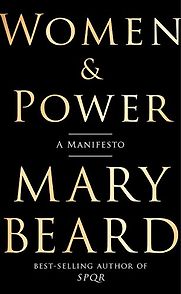 Women and Power: A Manifesto by Mary Beard Women and Power: A Manifesto by Mary Beard