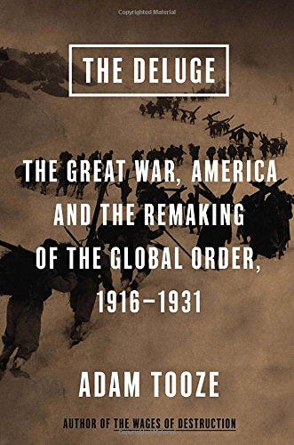 The Deluge: The Great War, America and the Remaking of the Global Order, 1916-1931 by Adam Tooze