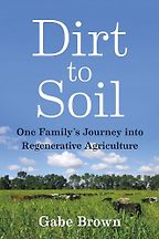 The best books on Regenerative Agriculture - Dirt to Soil: One Family’s Journey into Regenerative Agriculture by Gabe Brown The best books on Regenerative Agriculture - Dirt to Soil: One Family’s Journey into Regenerative Agriculture by Gabe Brown