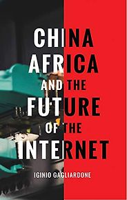 The best books on Digital Africa - China Africa and the Future of the Internet by Iginio Gagliardone The best books on Digital Africa - China Africa and the Future of the Internet by Iginio Gagliardone