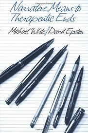 Narrative Means to Therapeutic Ends by Michael White and David Epston Narrative Means to Therapeutic Ends by Michael White and David Epston
