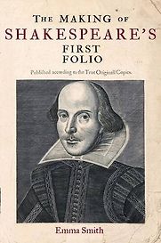 The Making of Shakespeare's First Folio by Emma Smith The Making of Shakespeare's First Folio by Emma Smith