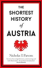 The Shortest History of Austria by Nicholas Parsons The Shortest History of Austria by Nicholas Parsons