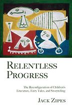 Relentless Progress by Jack Zipes Relentless Progress by Jack Zipes