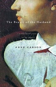 The Beauty of the Husband by Anne Carson The Beauty of the Husband by Anne Carson
