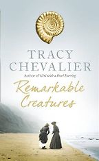 Remarkable Creatures by Tracy Chevalier Remarkable Creatures by Tracy Chevalier