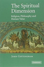 The Spiritual Dimension: Religion, Philosophy and Human Value by John Cottingham The Spiritual Dimension: Religion, Philosophy and Human Value by John Cottingham