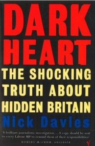 The best books on Gang Crime - Dark Heart: The Shocking Truth About Hidden Britain by Nick Davies