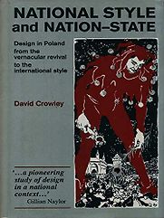 National Style and the Nation-State: Design in Poland from the Vernacular Revival to the International Style by David Crowley National Style and the Nation-State: Design in Poland from the Vernacular Revival to the International Style by David Crowley
